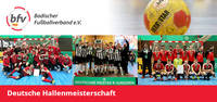 DFB Futsal-Meisterschaften: alle badischen Teams auf dem Treppchen. Fotos: Christof Koeplse gettyimages, bfv